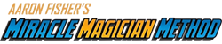Aaron Fisher's Miracle Magician Method